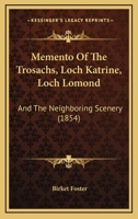 Memento Of The Trosachs, Loch Katrine, Loch Lomond: And The Neighboring Scenery 1166924769 Book Cover