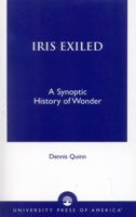 Iris Exiled: A Synoptic History of Wonder 0761821791 Book Cover