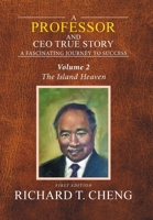 A Professor and CEO True Story: A Fascinating Journey to Success 1524535427 Book Cover