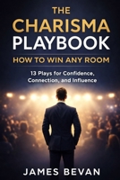 The Charisma Playbook: Win Any Room B0GLGTTMVM Book Cover