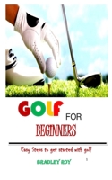 GOLF FOR BEGINNERS: Easy Steps to get started with golf B08TQ47B4G Book Cover