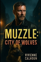 Muzzle: City of Wolves: Aaron Eckhart's Powerful Portrayal of Jake Rosser in a Gripping Tale of Revenge and Survival Against a Ruthless Criminal Underworld B0FR5132CP Book Cover