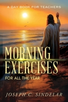 Morning Exercises for All the Year 166730481X Book Cover