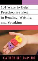 101 Ways to Help Preschoolers Excel in Reading, Writing, and Speaking 1578865751 Book Cover