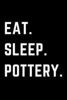 Eat Sleep Pottery: Helps To Keep All Your Pottery Projects Organized 1657054985 Book Cover