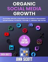 Organic Social Media Growth: Platform-Specific Strategies for Authentic Engagement on Instagram, Facebook, YouTube, X, LinkedIn, and TikTok B0G3QC8BGW Book Cover