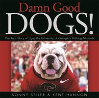 Damn Good Dogs!: The Real Story of Uga, the University of Georgia's Bulldog Mascots 082034088X Book Cover