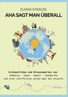 Aha sagt man überall: Erstaunliches und Wissenswertes von Südkorea, Japan, Hawaii, Südamerika und einer Schiffsreise zurück über den Atlantik (German Edition) 3695742100 Book Cover