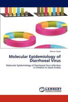 Molecular Epidemiology of Diarrhoeal Virus: Molecular Epidemiology of Diarrhoeal Virus Infection in Children in Saudi Arabia 3844380930 Book Cover