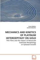 Mechanics and Kinetics of Platinum Heteroepitaxy on Gold 3639071956 Book Cover