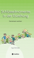 Schlüsselmomente in der Erziehung: Gemeinsam wachsen, Erziehung ist keine Einbahnstraße, Umgang mit Konflikten ohne Stress, Erziehung auf Augenhöhe (German Edition) 3384435699 Book Cover