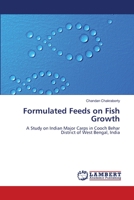 Formulated Feeds on Fish Growth: A Study on Indian Major Carps in Cooch Behar District of West Bengal, India 3659362174 Book Cover