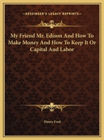My Friend Mr. Edison And How To Make Money And How To Keep It Or Capital And Labor 1162810912 Book Cover