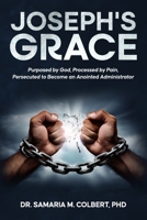 JOSEPH'S GRACE: Purposed by God, Processed by Pain, Persecuted to Become an Anointed Administrator B0GHF7XF8W Book Cover