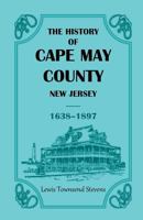 The History of Cape May County, New Jersey, 1638-1897 0788407643 Book Cover