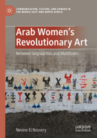 Arab Women's Revolutionary Art: Between Singularities and Multitudes 3031217268 Book Cover