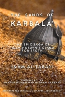 The Sands of KarbalA?: The Epic Saga of ImAm ?usayn's Stand for Truth 1938058887 Book Cover