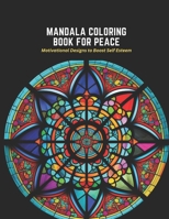 Mandala Coloring Book for Peace: Motivational Designs to Boost Self Esteem B0C2S9T71Q Book Cover