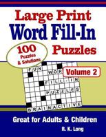 Large Print Word Fill-In Puzzles, Volume 2: 100 Full-Page Word Fill-In Puzzles, Great for Adults & Children 1539330443 Book Cover