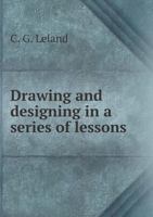 Drawing and Designing: in a Series of Lessons 9353928575 Book Cover