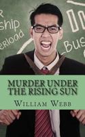 Murder Under the Rising Sun: 15 Japanese Serial Killers That Terrified a Nation 1482781964 Book Cover