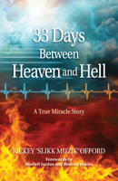 33 Days Between Heaven and Hell : A True Miracle Story 1424570816 Book Cover