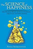 The Science of Happiness: How Psychology Reveals the Secrets of Longevity, a Healthy Life, and Positive Emotions 197801399X Book Cover