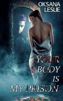 Your Body is My Prison 1502339706 Book Cover