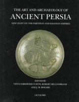 The Art and Archaeology of Ancient Persia: New Light on the Parthian and Sasanian Empires 1860640451 Book Cover