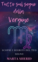 Scopri il tuo segno: Vergine: Impara a tutto sul tuo segno, segreti, misteri e capacità (Italian Edition) B0CT89MC1Q Book Cover