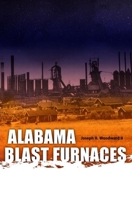 Alabama Blast Furnaces (Library Alabama Classics) 0817354328 Book Cover