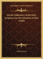 On The Sufficiency Of The Holy Scriptures For The Salvation Of Man (1846) 1378411781 Book Cover