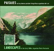 Landscapes in Early 1900s/Paisajes En Las Primeras: Argentine Photo Postcards/Fotograficas Argentinas del 9508891610 Book Cover