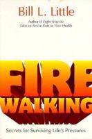 Fire Walking: Secrets for Surviving Life's Pressures 1573121525 Book Cover