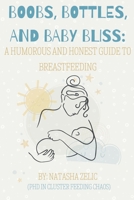 Boobs, Bottles, and Baby Bliss: A Humorous and Honest Guide to Breastfeeding B0DV7TYS86 Book Cover