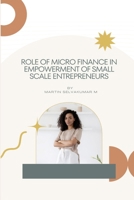 Role of micro finance in empowerment of small scale entrepreneurs 1805454609 Book Cover
