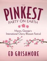 The Pinkest Party on Earth: Macon, Georgia's International Cherry Blossom Festival 0881464805 Book Cover