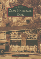 Zion National Park (Images of America: Utah) 073855894X Book Cover