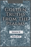 Golden Truths from the Psalms - Volume III - Psalms 60-72 B0BPL1YY1K Book Cover