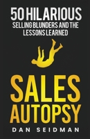 Sales Autopsy: 50 Hilarious Selling Blunders and the Lessons Learned 0971291128 Book Cover