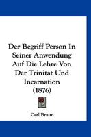 Der Begriff Person In Seiner Anwendung Auf Die Lehre Von Der Trinitat Und Incarnation (1876) 1248020561 Book Cover