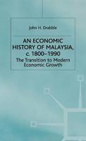An Economic History of Malaysia, C.1800-1990: The Transition to Modern Economic Growth (Modern Economic History of Southeast Asia) 0333552997 Book Cover