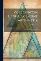 Vorlesungen �ber Allgemeine Arithmetik: Nach Den Neueren Ansichten 1020720859 Book Cover