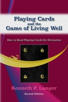 Playing Cards and the Game of Living Well: How To Read Playing Cards For Divination 1949464210 Book Cover