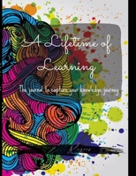 A Lifetime of Learning: The journal to capture your knowledge journey! 1716239044 Book Cover