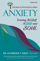 Anxiety: Treating Body, Mind and Soul (The Soul of Psychology Series) 1964139007 Book Cover