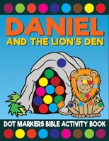Daniel And The Lion's Den Dot Markers Bible Activity Book: Giant Huge Christian Dot Dauber Coloring Book For Toddlers, Preschool, Kindergarten Kids B09483MJBX Book Cover