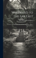 Westward to the Far East: A Guide to the Principal Cities of China and Japan, With a Note On Korea 1020739452 Book Cover