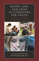 Death, Loss, and Grief in Literature for Youth: A Selective Annotated Bibliography for K-12 0810885603 Book Cover