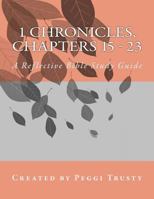 1 Chronicles, Chapters 15 - 23: A Reflective Bible Study Guide 1984344099 Book Cover